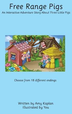 Free Range Pigs: An Interactive Adventure Story About Three Little Pigs - Amy Kaplan - cover