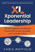 Xponential Leadership: The New Leadership Development Movement For Growth, Innovation, and Sustainable Culture - Chris Mayfield - cover