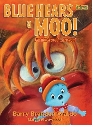 BLUE HEARS a MOO! I'm Not Scared...Are You?: A childrens book with humor and a funny theme - Barry Brandon Waldo - cover