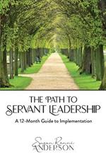The Path to Servant Leadership: A 12-Month Guide to Implementation