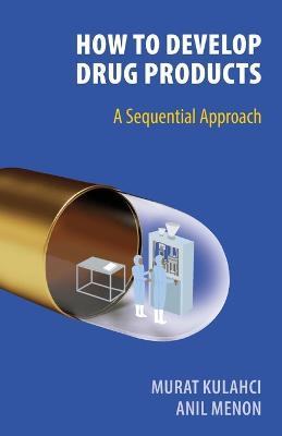 How To Develop Drug Products - Murat Kulahci,Anil Menon - cover