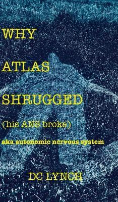 Why Atlas Shrugged: (his ANS broke) - cover