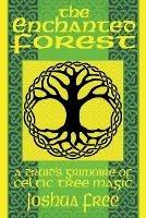 The Enchanted Forest: A Druid's Grimoire of Celtic Tree Magic - Joshua Free - cover