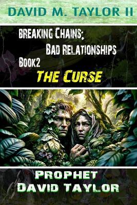 Breaking Chains: Bad Relationships: Book2 - The Curse - David Taylor,Prophet David Taylor - cover