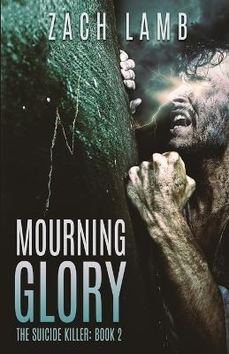 Mourning Glory: The Suicide Killer: Book 2 - Zach Lamb - cover