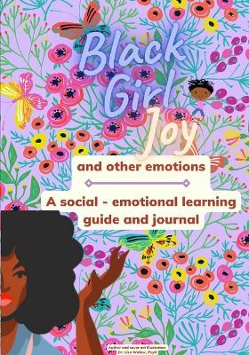Black Girl Joy and other emotions: A social and emotional learning guide and journal - Lisa Walker - cover