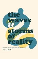 The waves & storms of reality: Poems by Lowcountry Students: Volume TWO (2023-2024)