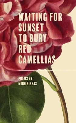 Waiting for Sunset to Bury Red Camellias - Miho Kinnas - cover
