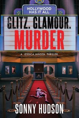 Glitz. Glamour. Murder.: Hollywood Has It All - Hudson - cover