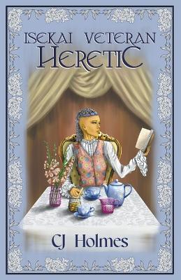 Isekai Veteran: Heretic - Cj Holmes - cover