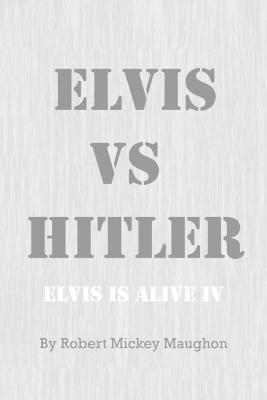 ELVIS vs HITLER - Robert Mickey Maughon - cover