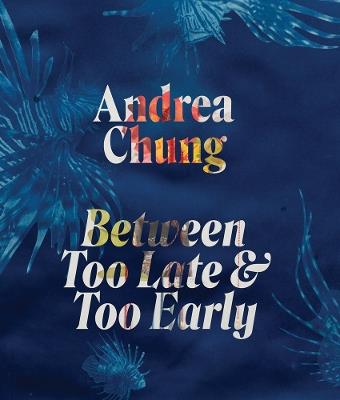 Andrea Chung: Between Too Late and Too Early - cover
