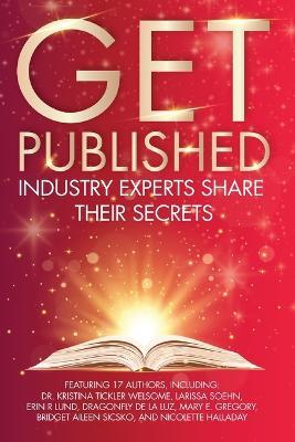 Get Published: Industry Experts Share Their Secrets - Nicolette Halladay,Bridget Sicsko - cover