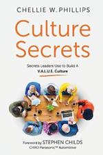 Culture Secrets: Secrets to a Thriving, Engaged Workforce Any CEO Can Use to Build a V.A.L.U.E. Culture