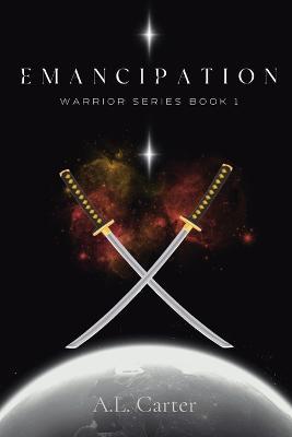 Emancipation: The Warrior Series Book 1 - A L Carter - cover