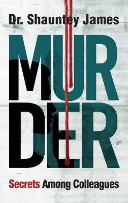 Murder: Secrets Among Colleagues - Shauntey James - cover