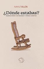 ?Donde estabas?: Narraciones cotidianas y otros cuentos