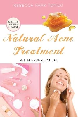 Natural Acne Treatment With Essential Oil - Rebecca Totilo - cover