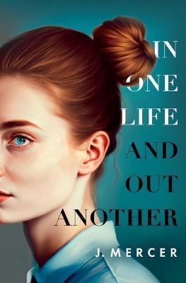 In One Life and Out Another - J Mercer - cover