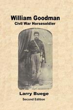 William Goodman: Civil War Horsesoldier: Civil War Horsesoldier