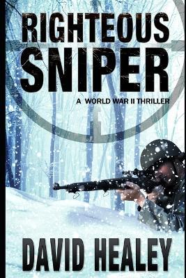 Righteous Sniper: A World War II Thriller - David Healey - cover
