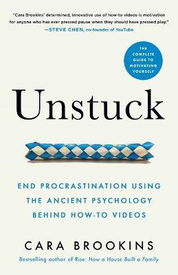 Unstuck: End Procrastination Using the Ancient Psychology Behind How-to Videos - Cara Brookins - cover