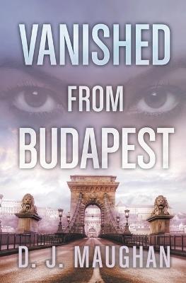 Vanished From Budapest - D J Maughan - cover