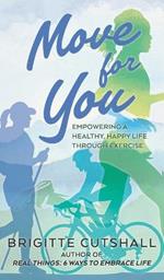 Move For You: Empowering a Healthy, Happy Life Through Exercise