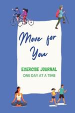 Move For You Exercise Journal: One Day at a Time
