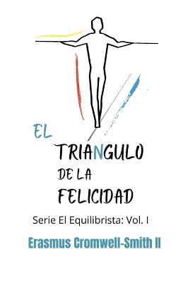 El triángulo de la felicidad: Serie El Equilibrista: Vol. I - Erasmus Cromwell-Smith - cover