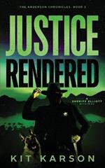 Justice Rendered: A Sheriff Elliot Mystery