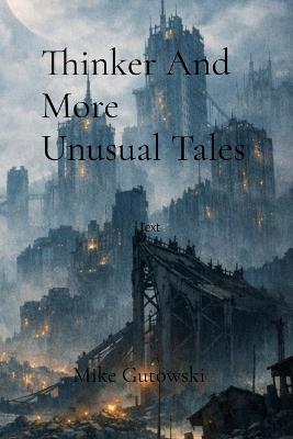 Thinker And More Unusual Tales - Mike Gutowski - cover
