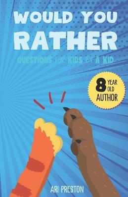 Would You Rather: Questions for Kids by a Kid - Ari Preston - cover