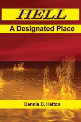 Hell, A Designated Place - Dennis D Helton - cover