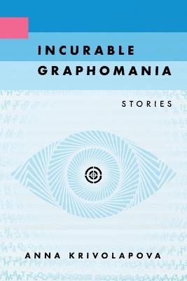 Incurable Graphomania - Anna Krivolapova - cover