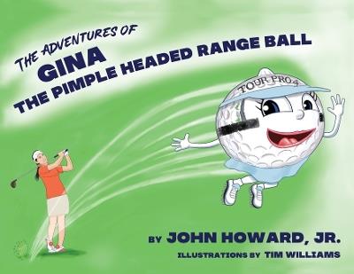The Adventures of Gina The Pimple Headed Range Ball - John Howard - cover