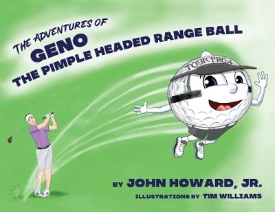 The Adventures of Geno The Pimple Headed Range Ball - John Howard - cover