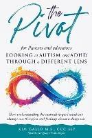 The Pivot for parents and educators Looking at Autism and ADHD through a different lens - Kim Gallo - cover