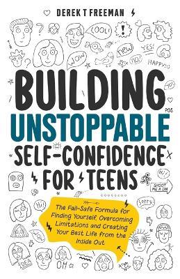 Building Unstoppable Self-Confidence for Teens - Derek T Freeman - cover