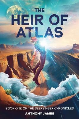 The Heir of Atlas: Book One of the Seersinger Chronicles - Anthony James - cover