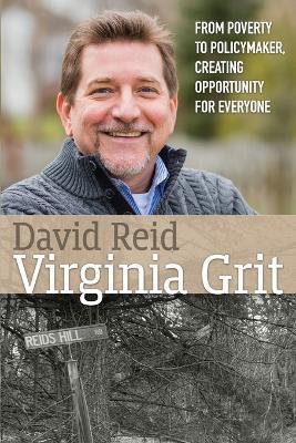 Virginia Grit: From Poverty to Policymaker, Creating Opportunity for Everyone - David Reid - cover