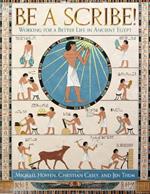 Be a Scribe!: Working for a Better Life in Ancient Egypt