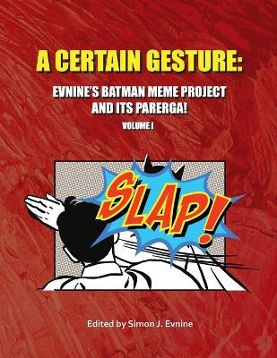 A Certain Gesture: Evnine's Batman Meme Project and Its Parerga! - Simon J Evnine - cover