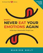 Never Eat Your Emotions Again: Achieving a Sustainable Weight Loss (Book 2)
