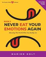 Never Eat Your Emotions Again, Book 3: Showing The World Who You Really Are