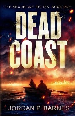 Dead Coast: A Post-Apocalyptic Survival Thriller - Jordan P Barnes - cover
