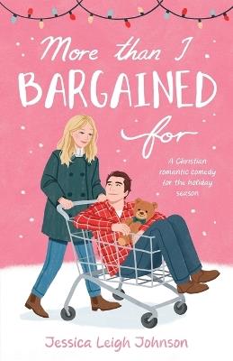 More Than I Bargained For: A Christian Romantic Comedy for the Holiday Season - Jessica Leigh Johnson - cover