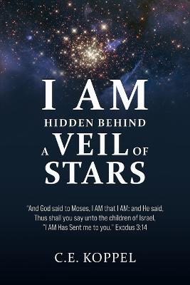 I Am Hidden Behind a Veil of Stars - C E Koppel - cover