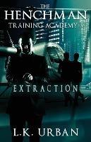 The Henchman Training Academy 3: Extraction - L K Urban - cover