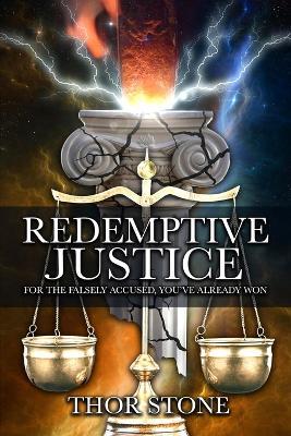 Redemptive Justice: For the Falsely Accused, You've Already Won - Thor Stone - cover